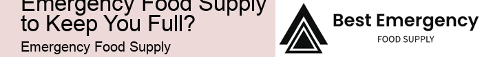 What is the Best Emergency Food Supply to Keep You Full? 